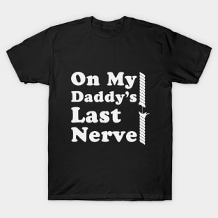 On My Daddy's Last Nerve T-Shirt